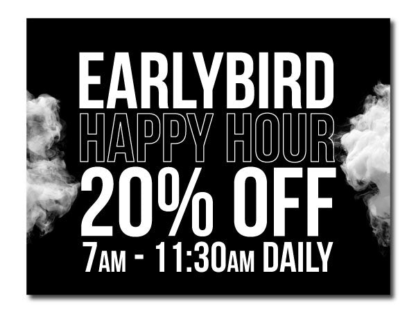 EarlyBird Happy Hour 20% off 7am- 11:30am Daily